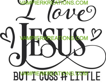 I Love Jesus but I cuss, svg/png/eps/jpg,Christian Quote,saying,humor,silly,cute,inspirational,funny,svg,png,dxf,cricut,silhouette,cameo,