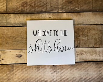 Welcome to the Sh*tshow Sign - funny farmhouse sign humorous farmhouse sign explicit farmhouse sign shitshow sign welcome sign welcome home