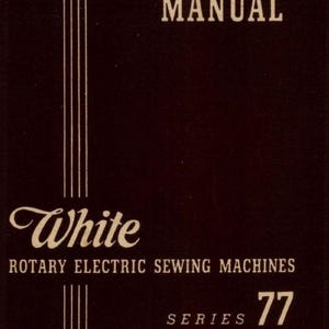 White Model 77 Sewing Machine User&#39;s Manual - pdf Download
