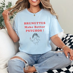 Brunettes Make Better Psychos T-Shirt: Funny Mental Health Tee