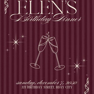 May include: A burgundy birthday dinner invitation card with vertical stripes, featuring two clinking champagne flutes, starburst accents, and ribbon corners. Text reads: YOU'RE INVITED TO ELEN'S Birthday Dinner, sunday, december 7, 2030, 777 BIRTHDAY STREET, BDAY CITY, RSVP VIA 777-777-7777.