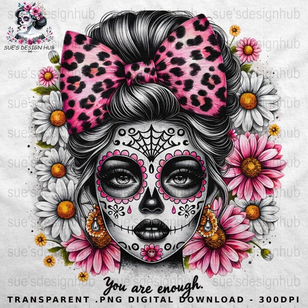 You are Enough Sugar Skull Sublimation Design, Pink Bow Leopard Print, Digital Download, Inspirational Quote , Floral Dia de los Muertos PNG