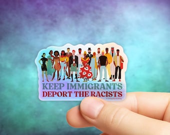 Keep Immigrants, Deport the Racists Sticker in Gloss or Holographic | Die-Cut, Waterproof, Laminated Vinyl