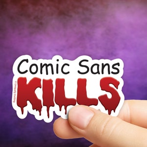 Comic Sans Kills Sticker in Gloss or Holographic | Die-Cut, Waterproof, Laminated Vinyl