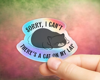 Sorry I Can't, There's a Cat on My Lap Sticker in Gloss or Holographic | Die-Cut, Waterproof, Laminated Vinyl Sticker