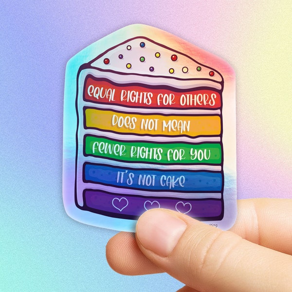 Equal Rights For Others Does Not Mean Fewer Rights For You It's Not Cake Sticker in Gloss & Holographic Die-Cut, Waterproof, Laminated Vinyl