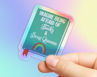 Imagine Being Afraid of Books and Drag Queens in Gloss or Holographic | Die-Cut, Waterproof, Laminated Vinyl Sticker