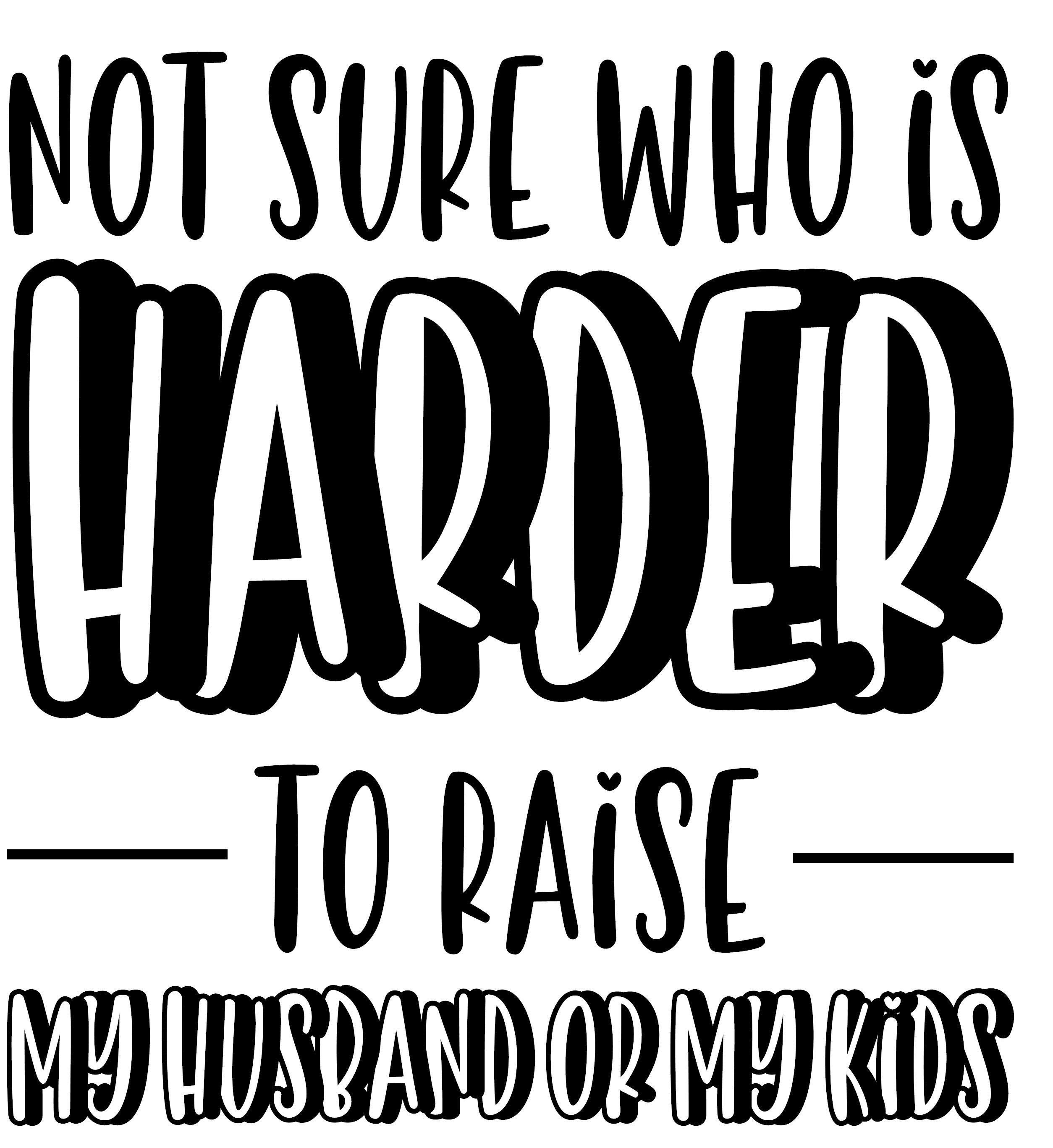 I Want To Raise My Husband To Full Level Not Sure Who Is Harder To Raise My Husband Or My Kids | Etsy