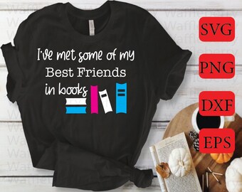 I've met some of my best friends in books - Bookclub Gift - Book Gift - Reader Gift - Introvert - Introvert Gifts - Bookclub SVG - Reading