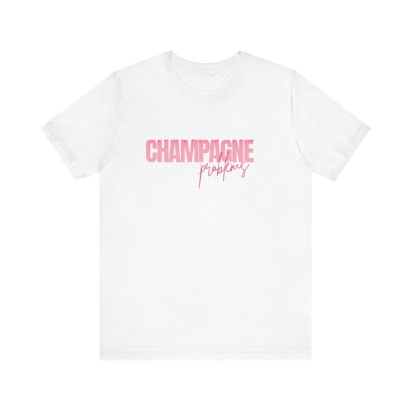 Champagne Problems T-shirt, Fun Tee, Mothers day gift, friend gift, Bachlorette, Girls, funny tee, Unisex Jersey Short Sleeve Tee