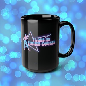 Love My Trans COUSIN Mug Supportive LGBTQIA Pride 15 oz Transgender Inclusive Ceramic Coffee Cup Celebration Gift