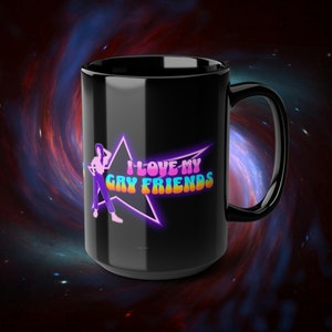 I Love My Gay Friends Queer LGBTQ Gift Funny Empowerment Coffee Cup Mug