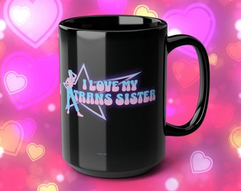 I Love My Trans Sister Mug, LGBTQIA Pride Gift