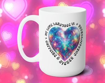 Funny Valentine Mug: Caffeine & Higher Consciousness, 15oz