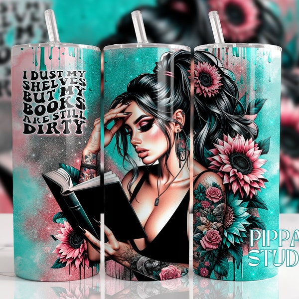 I Dust My Shelves But My Books Are Still Dirty Tumbler, Smut Book Lover Quote, Funny Sarcastic Tumbler, 20oz Skinny Sublimation