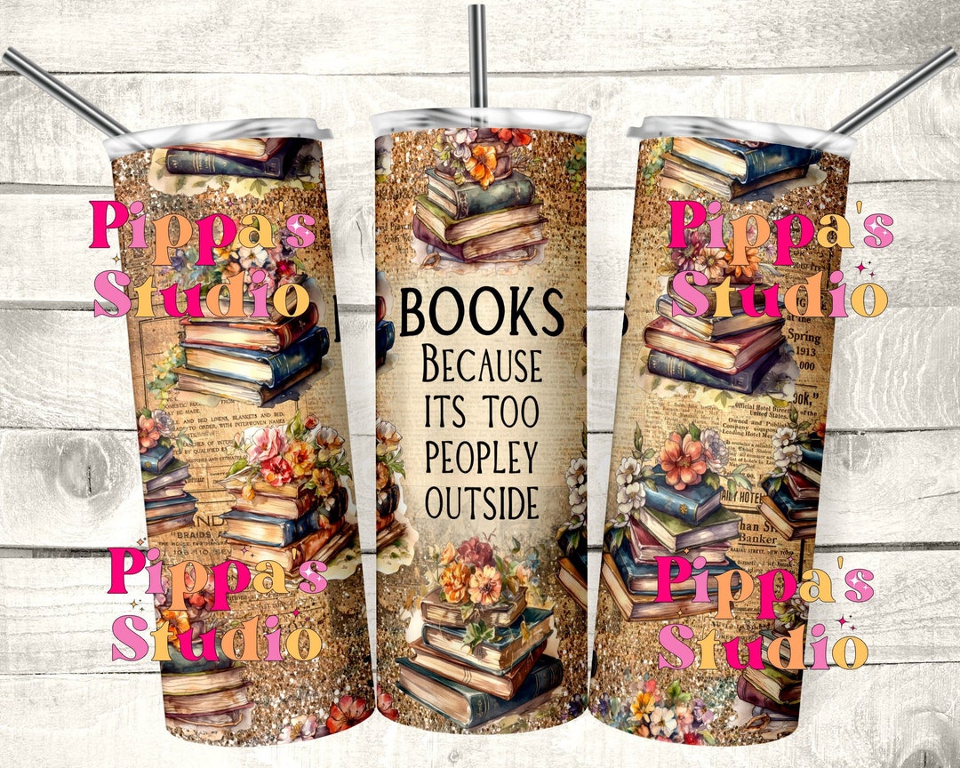 Books Because Its Too Peopley Outside Tumbler, Book Tumbler, 20oz ...