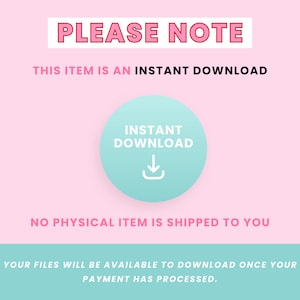 May include: Pink and blue graphic with the text "PLEASE NOTE" and "THIS ITEM IS AN INSTANT DOWNLOAD". A blue circle with a white download arrow icon and the text "INSTANT DOWNLOAD" is in the center of the graphic. The text "NO PHYSICAL ITEM IS SHIPPED TO YOU" is below the circle. The text "YOUR FILES WILL BE AVAILABLE TO DOWNLOAD ONCE YOUR PAYMENT HAS PROCESSED." is below the text. The text "Pippin Studio" is in the bottom right corner of the graphic.