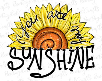 May include: A yellow sunflower with a brown center and the text "You are my sunshine" in black lettering.