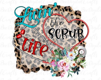 Living the scrub life sublimation design Flower cheetah print nurse PNG download, Printable graphics, Digital prints