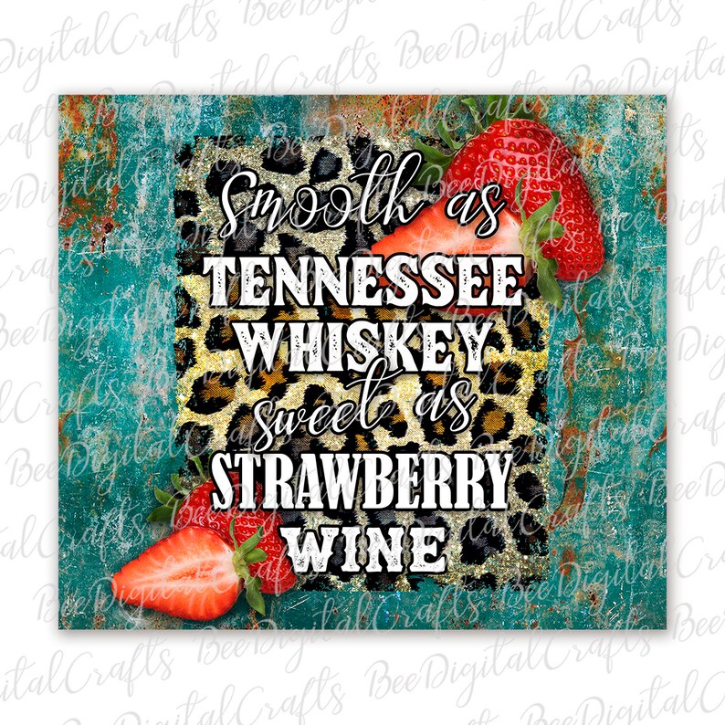 May include: A digital art print with a leopard print background and the text "Smooth as Tennessee Whiskey sweet as Strawberry Wine". The print features two red strawberries.