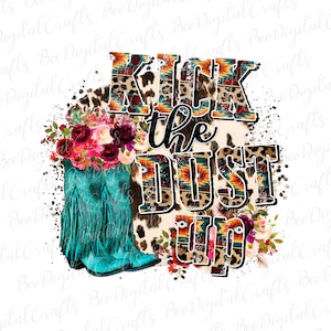 Kick the dust up sublimation design Western PNG file for sublimation Cowgirl boots design download