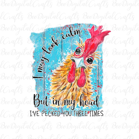 I May Look Calm But In My Head I've Pecked You 3 Times Tee I May Look Calm But In My Head I've Pecked You 3 Times Tee