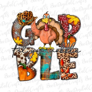 May include: Gobble til you wobble Thanksgiving themed graphic featuring a turkey, pumpkins, and autumn leaves. The letters are made of various patterns including plaid, leopard print, and paisley.
