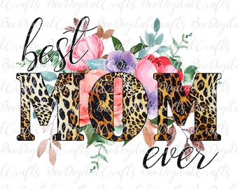Best mom ever PNG Floral mother t-shirt design Mother's day printable transfer