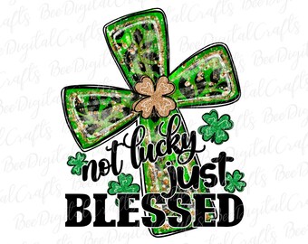 Not lucky just blessed PNG download Saint Patricks day sublimation design Watercolor cross and shamrock printable transfer