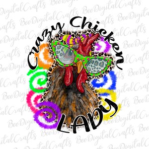 May include: A colorful digital illustration of a chicken wearing sunglasses and a bandana. The chicken is surrounded by tie-dye circles and a leopard print background. The text "Crazy Chicken Lady" is written around the chicken.