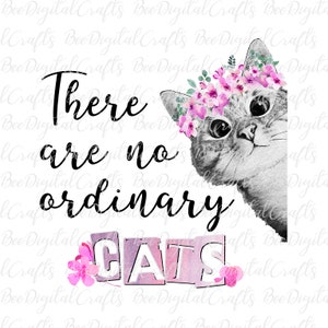 There are no ordinary cats PNG download Floral cat mug digital design T-shirt sublimation graphics
