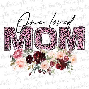 One loved mom PNG download Flower pink leopard sublimation design Cheetah floral mom printable transfer