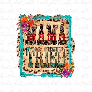 Puede incluir: Un marco de cuerda turquesa con un fondo de estampado de leopardo y detalles florales rodea el texto "MAMA TRIED" en una fuente colorida y desgastada.