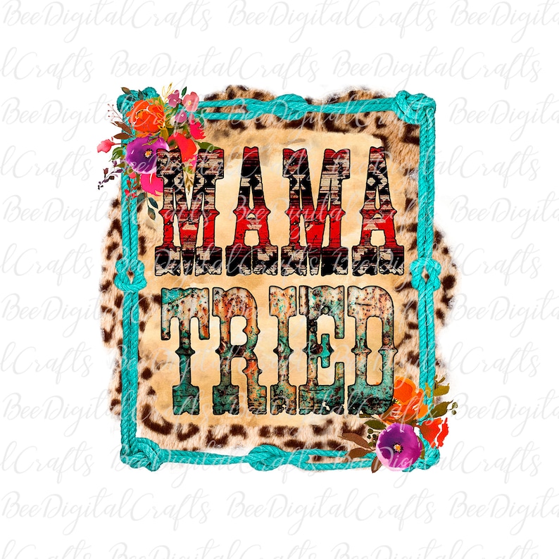 Puede incluir: Un marco de cuerda turquesa con un fondo de estampado de leopardo y detalles florales rodea el texto "MAMA TRIED" en una fuente colorida y desgastada.