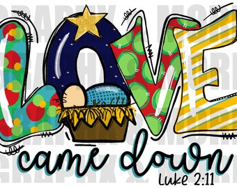 Love Came Down PNG | Hand Drawn | Sublimation Design