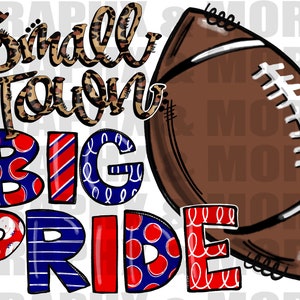 May include: A brown football with white laces and stripes. The text "Small Town Big Pride" is written in a colorful font with a leopard print pattern.