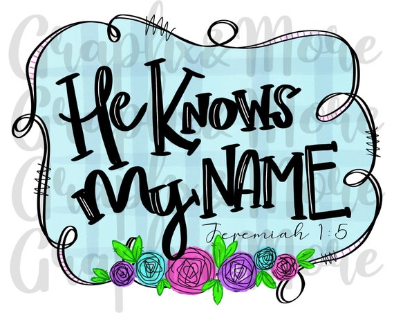 He Knows My Name PNG Jeremiah 1:5 Sublimation Design | Etsy