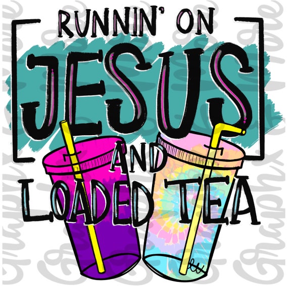 Runnin’ on Jesus and Loaded Tea PNG | Hand Drawn | Sublimation | Clip Art