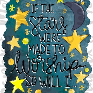 If the Stars were made to Worship PNG | Sublimation Design | Hand Drawn