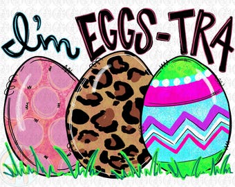 I’m Eggs-tra PNG | Hand Drawn | Sublimation Design