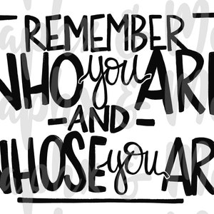 Può includere: Grafica tipografica in bianco e nero con il testo "Remember who you are - and - whose you are".