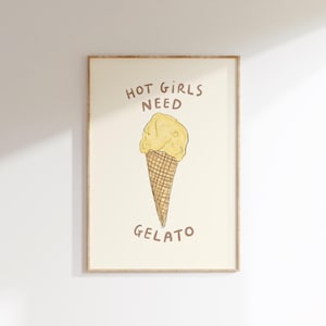 Hot Girls Need Gelato Wall Print | Italian Summer Artwork | Food Lover | Sweet Tooth Dessert Poster | Trendy Aesthetic | Ice Cream Lover