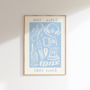 May include: A light blue poster with white text and illustrations. The text reads "HOT GIRLS SAVE LIVES". The illustrations are of police equipment, including a hat, handcuffs, a flashlight, a walkie-talkie, a siren, and a striped barrier.