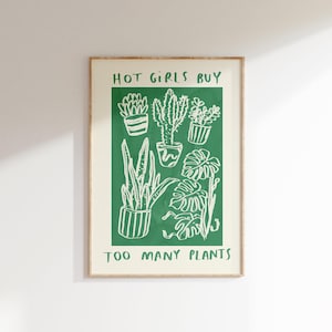 May include: A green poster with white text and illustrations of plants. The text reads "Hot girls buy too many plants."