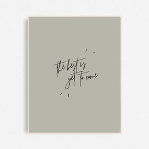 The Best is Yet to Come | Digital Print | Printable