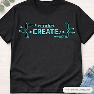 May include: Black t-shirt with the text "<code>CREATE</code>" in teal. The text is designed to look like code, with brackets and circuit board-like lines. The shirt is a digital download.