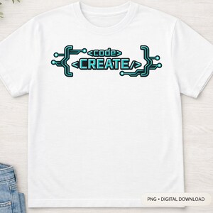 May include: White t-shirt with a teal and black graphic that reads "<code>CREATE</code>". The design is framed by a circuit board-like pattern. The shirt is a digital download.