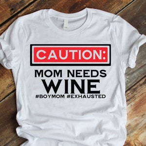 Mom needs wine, exhausted boy mom, Mother&#39;s Day T shirt, wine glass decal, PNG SVG cut file printable, Cricut Silhouette, Digital Download