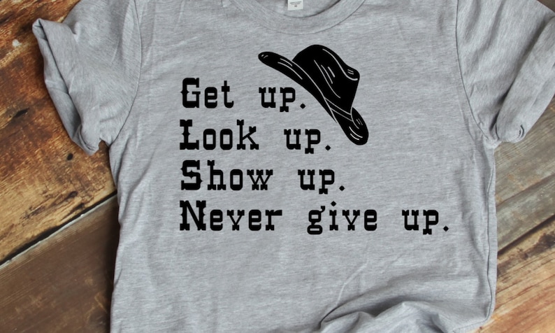 Get up look up show up never give up western cowboy cut  etsy Get up look up show up never give up western cowboy cut  etsy