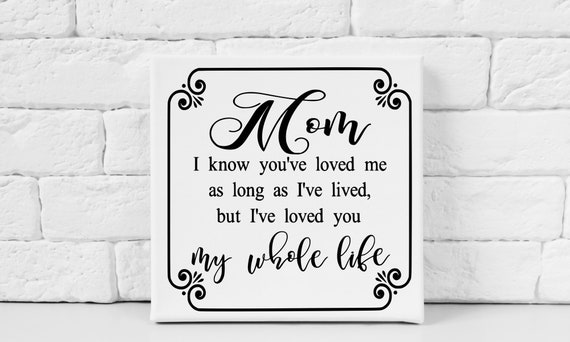 Mom Ive Loved You My Whole Life Svg Gift For Mom Mothers Etsy